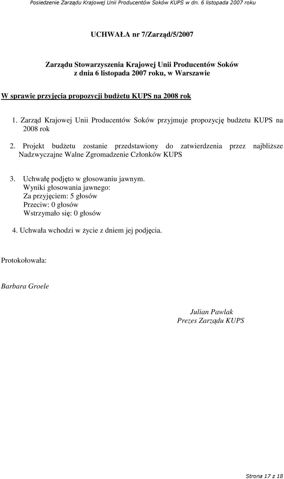 Projekt budetu zostanie przedstawiony do zatwierdzenia przez najblisze Nadzwyczajne Walne Zgromadzenie Członków KUPS 3.