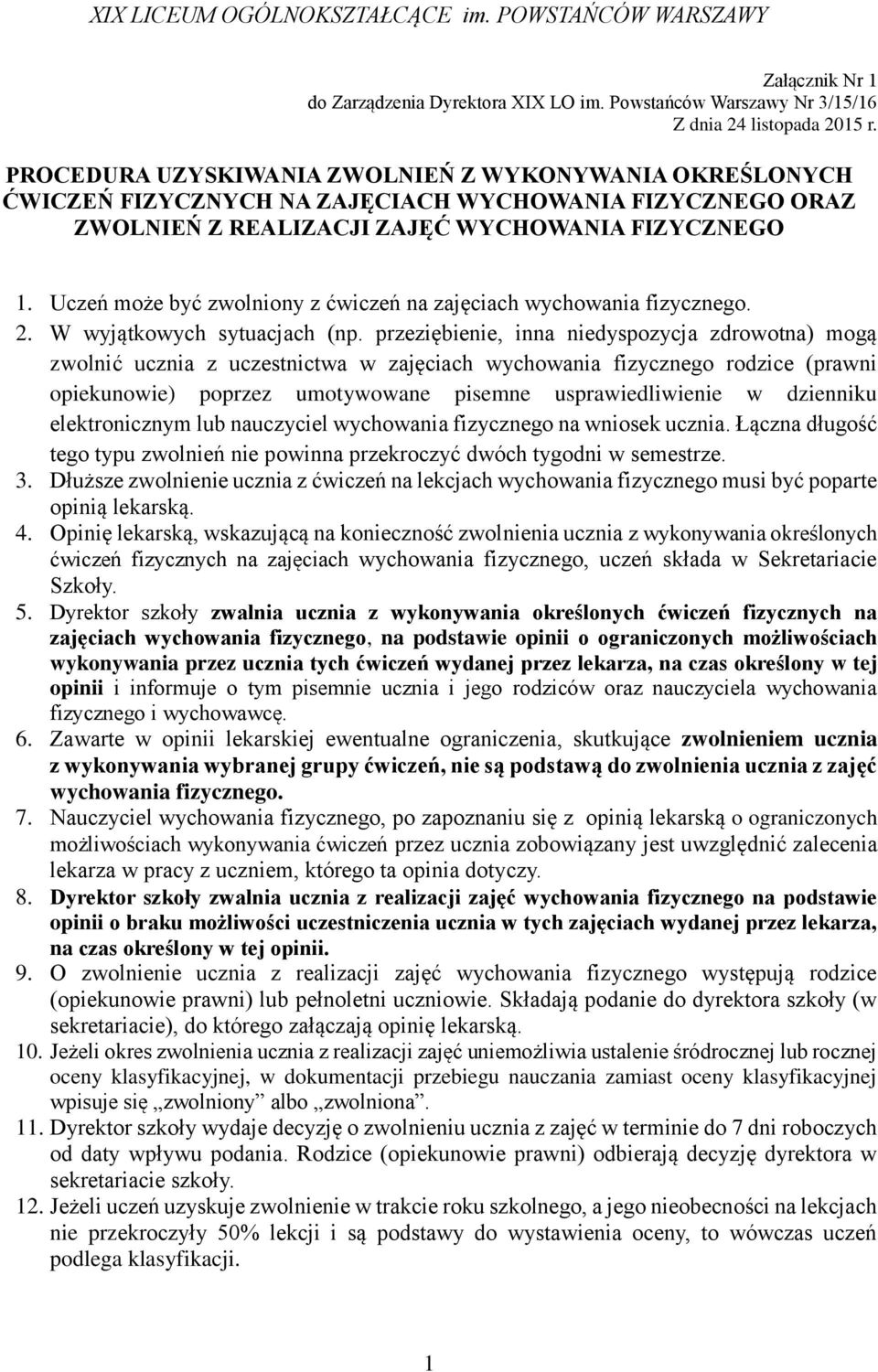 Uczeń może być zwolniony z ćwiczeń na zajęciach wychowania fizycznego. 2. W wyjątkowych sytuacjach (np.