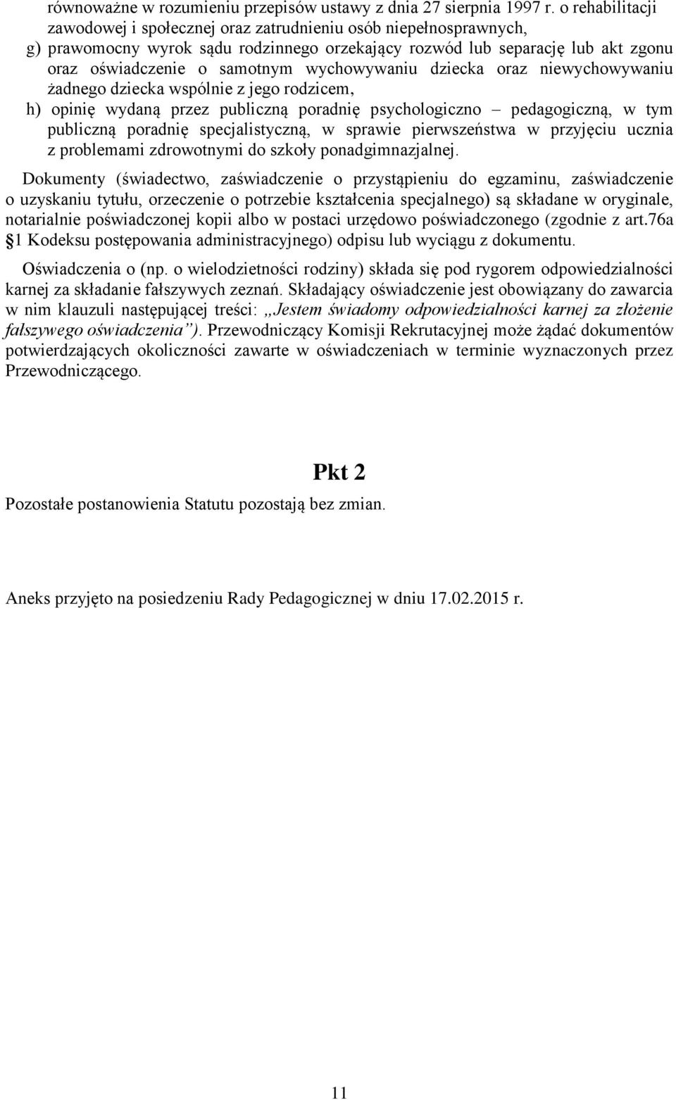 wychowywaniu dziecka oraz niewychowywaniu żadnego dziecka wspólnie z jego rodzicem, h) opinię wydaną przez publiczną poradnię psychologiczno pedagogiczną, w tym publiczną poradnię specjalistyczną, w