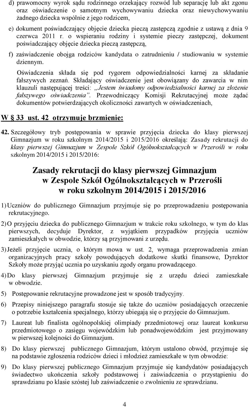 o wspieraniu rodziny i systemie pieczy zastępczej, dokument poświadczający objęcie dziecka pieczą zastępczą, f) zaświadczenie obojga rodziców kandydata o zatrudnieniu / studiowaniu w systemie