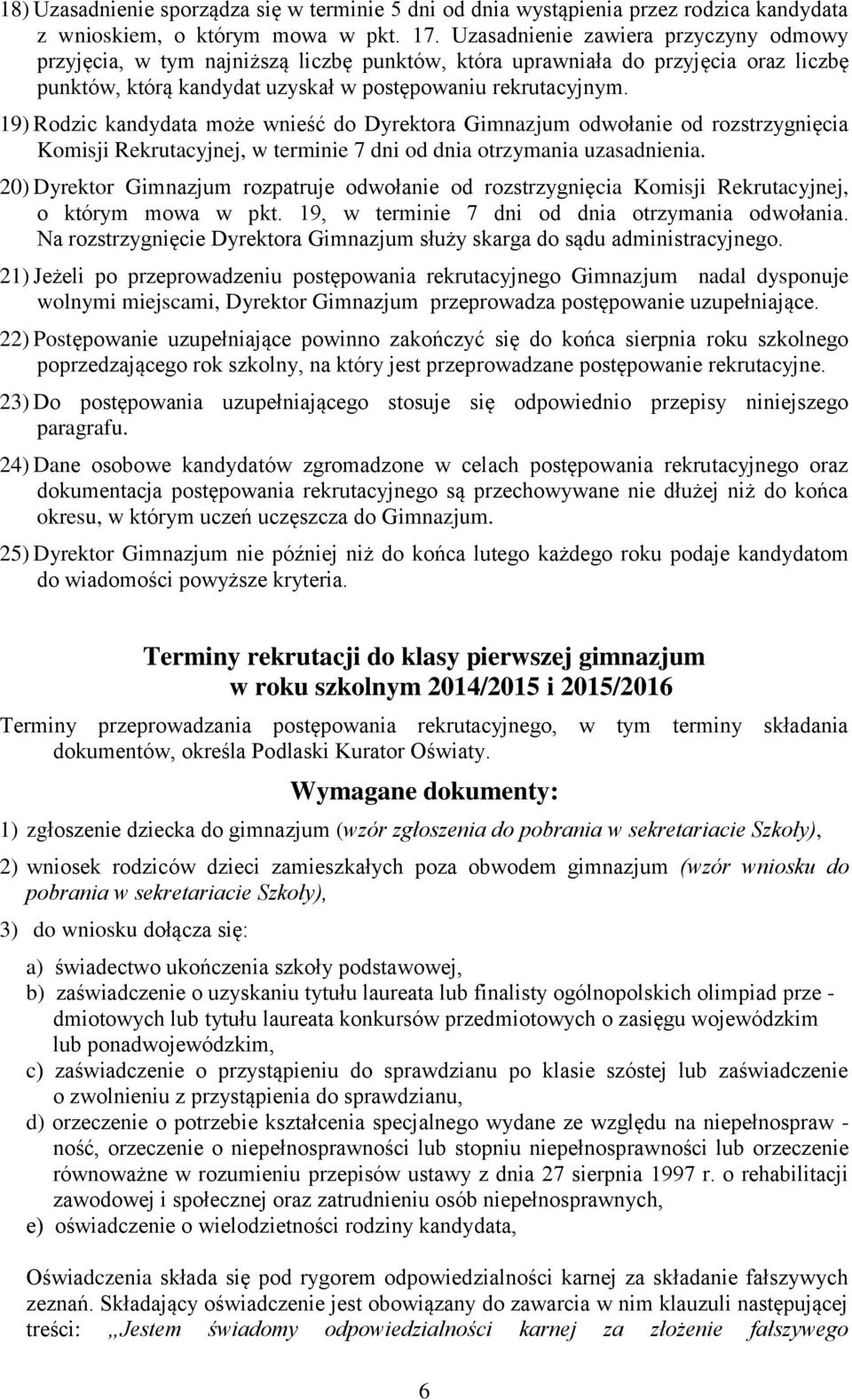 19) Rodzic kandydata może wnieść do Dyrektora Gimnazjum odwołanie od rozstrzygnięcia Komisji Rekrutacyjnej, w terminie 7 dni od dnia otrzymania uzasadnienia.