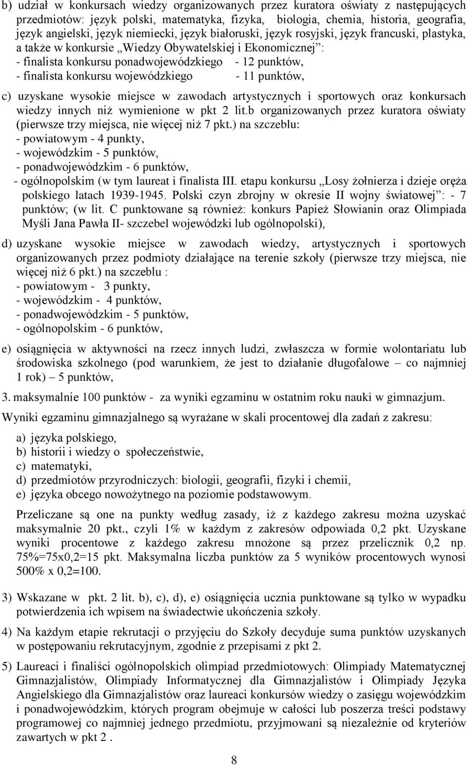 konkursu wojewódzkiego - 11 punktów, c) uzyskane wysokie miejsce w zawodach artystycznych i sportowych oraz konkursach wiedzy innych niż wymienione w pkt 2 lit.