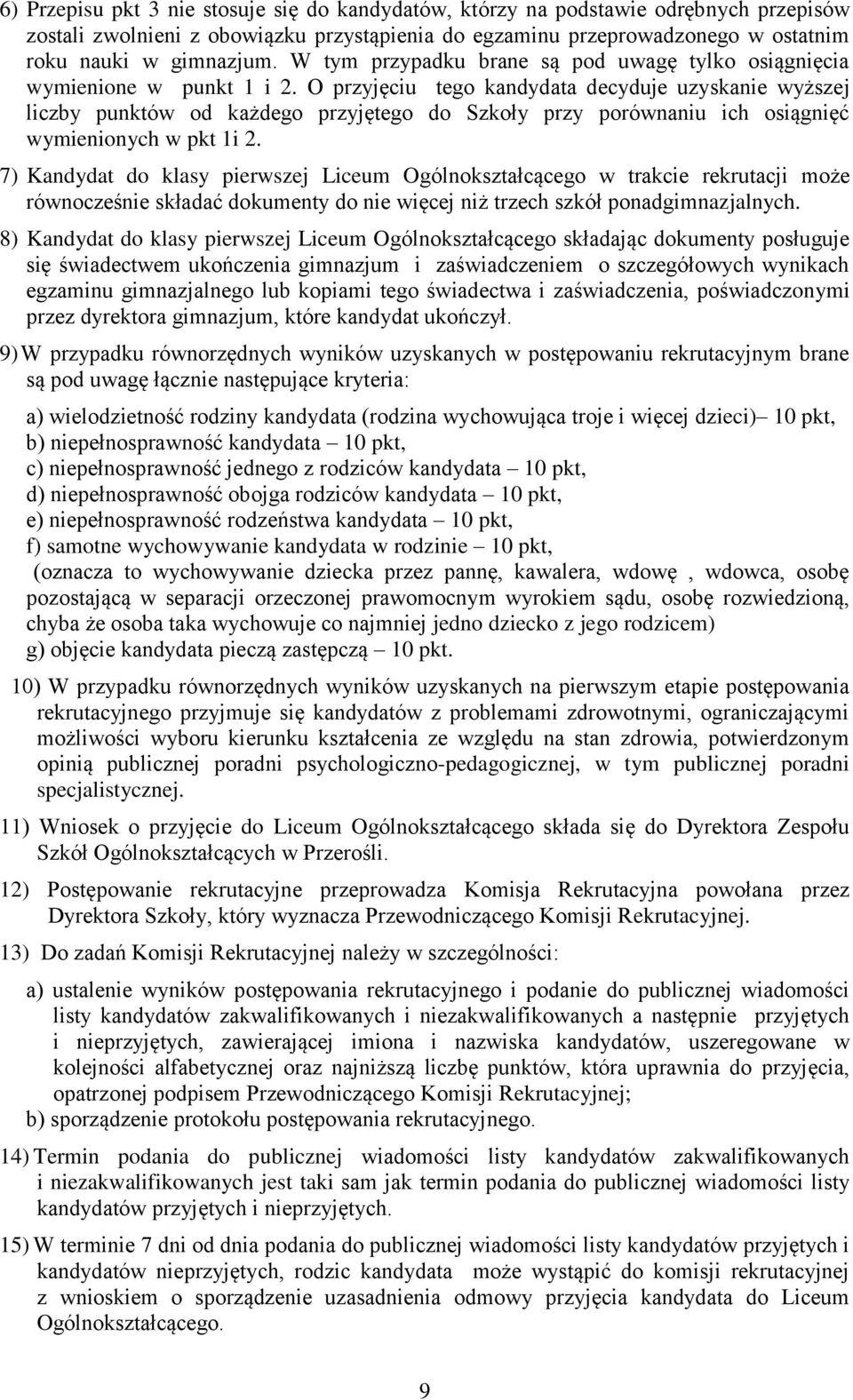 O przyjęciu tego kandydata decyduje uzyskanie wyższej liczby punktów od każdego przyjętego do Szkoły przy porównaniu ich osiągnięć wymienionych w pkt 1i 2.