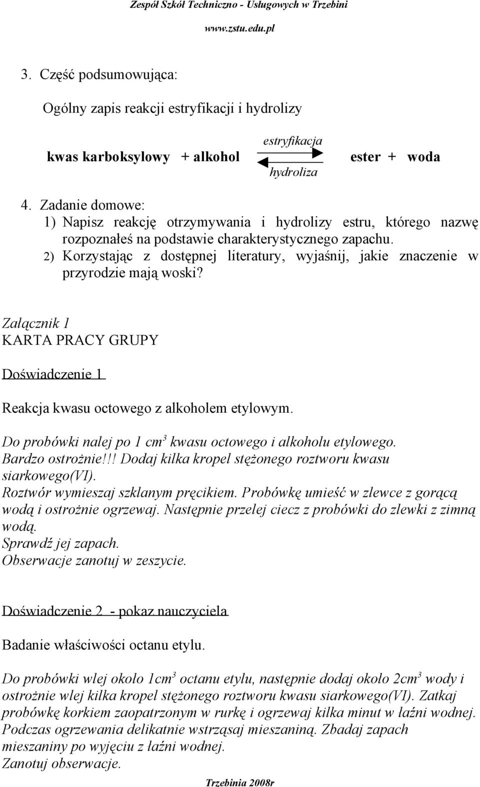 2) Korzystając z dostępnej literatury, wyjaśnij, jakie znaczenie w przyrodzie mają woski? Załącznik 1 KARTA PRACY GRUPY Doświadczenie 1 Reakcja kwasu octowego z alkoholem etylowym.