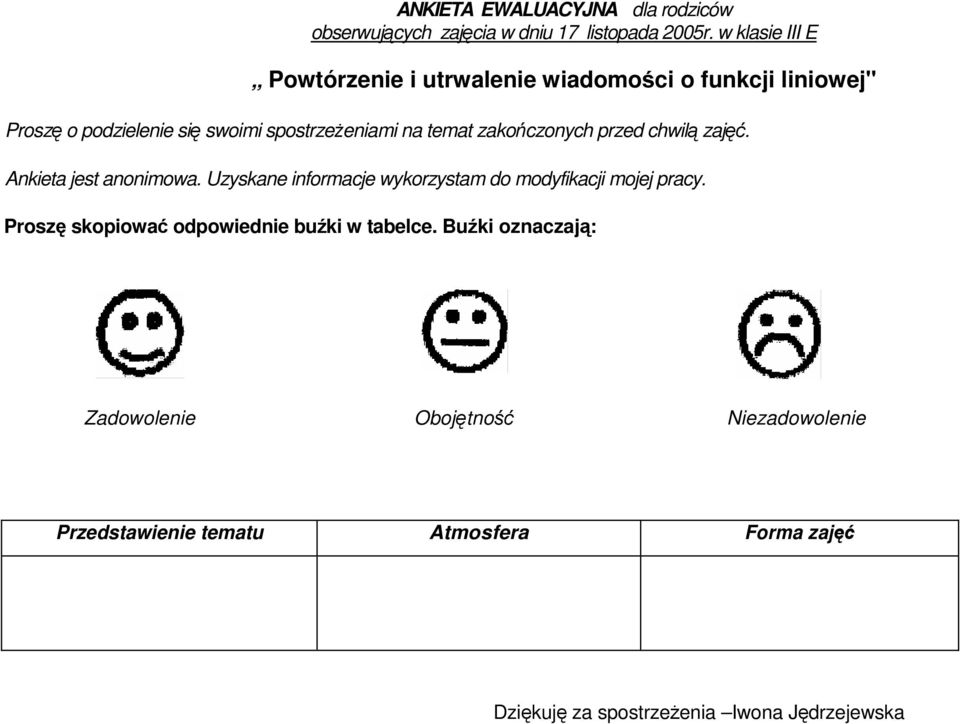 zakończonych przed chwilą zajęć. Ankieta jest anonimowa. Uzyskane informacje wykorzystam do modyfikacji mojej pracy.