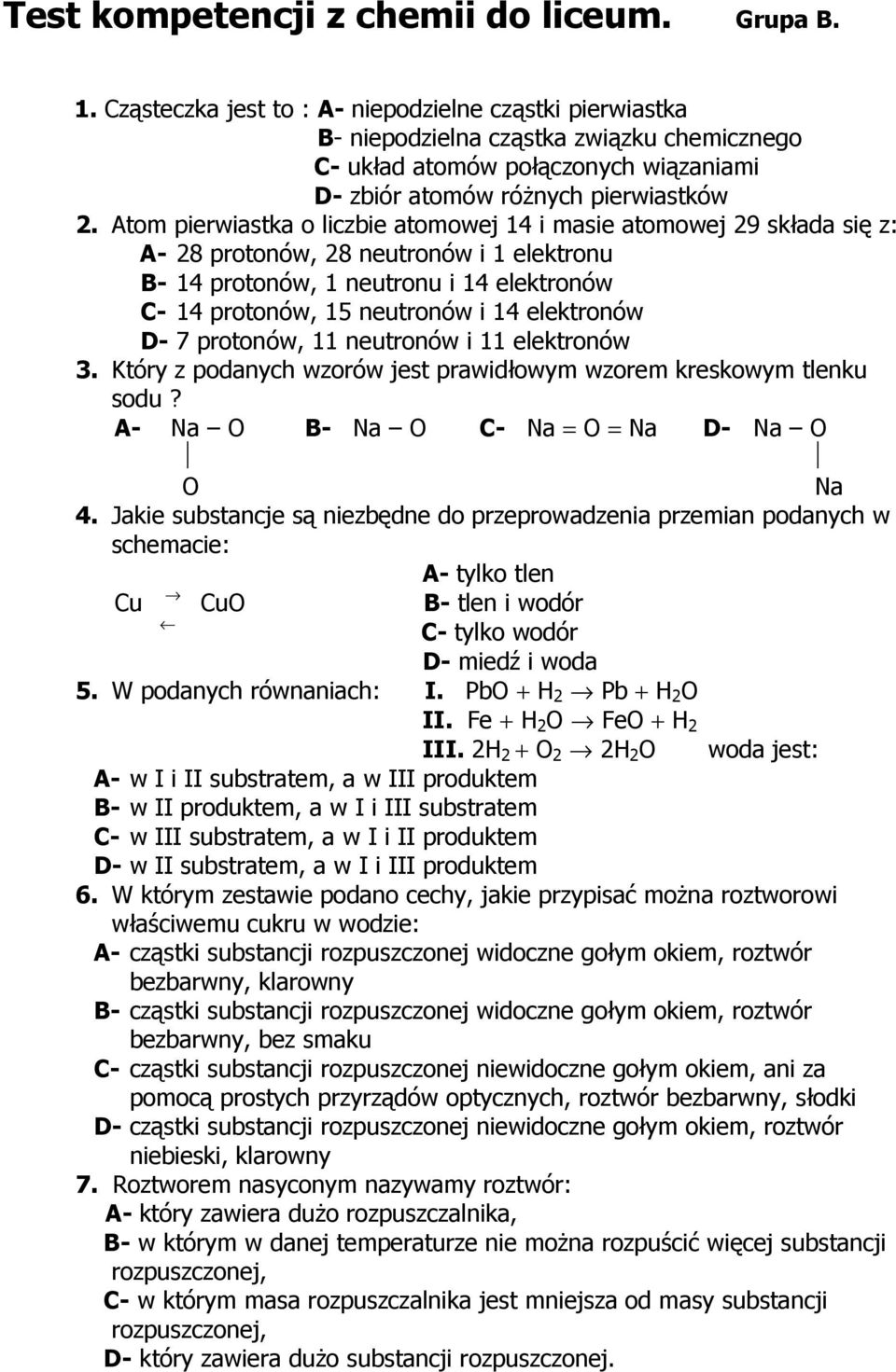 Atom pierwiastka o liczbie atomowej 14 i masie atomowej 29 składa się z: A- 28 protonów, 28 neutronów i 1 elektronu B- 14 protonów, 1 neutronu i 14 elektronów C- 14 protonów, 15 neutronów i 14