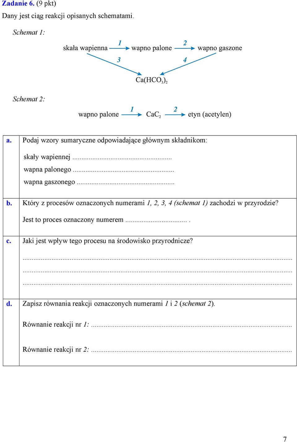 Który z procesów oznaczonych numerami 1, 2, 3, 4 (schemat 1) zachodzi w przyrodzie? Jest to proces oznaczony numerem.... c.