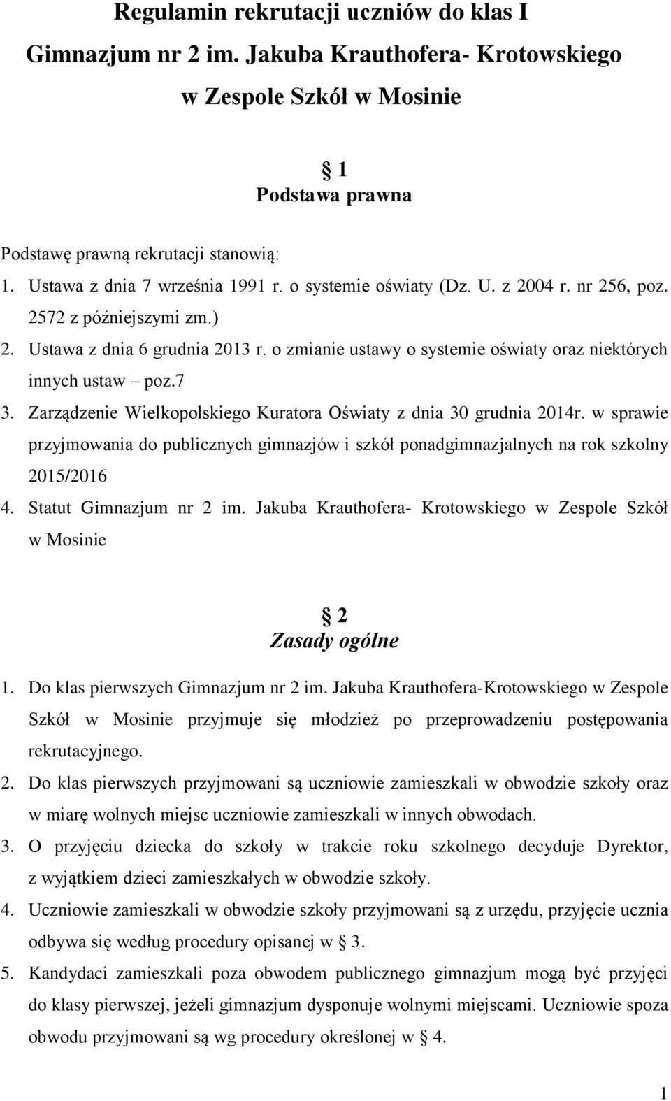 o zmianie ustawy o systemie oświaty oraz niektórych innych ustaw poz.7 3. Zarządzenie Wielkopolskiego Kuratora Oświaty z dnia 30 grudnia 2014r.
