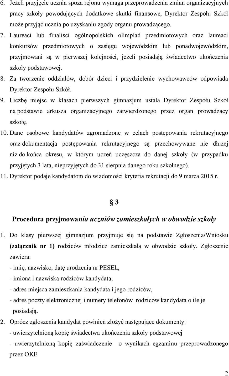 Laureaci lub finaliści ogólnopolskich olimpiad przedmiotowych oraz laureaci konkursów przedmiotowych o zasięgu wojewódzkim lub ponadwojewódzkim, przyjmowani są w pierwszej kolejności, jeżeli