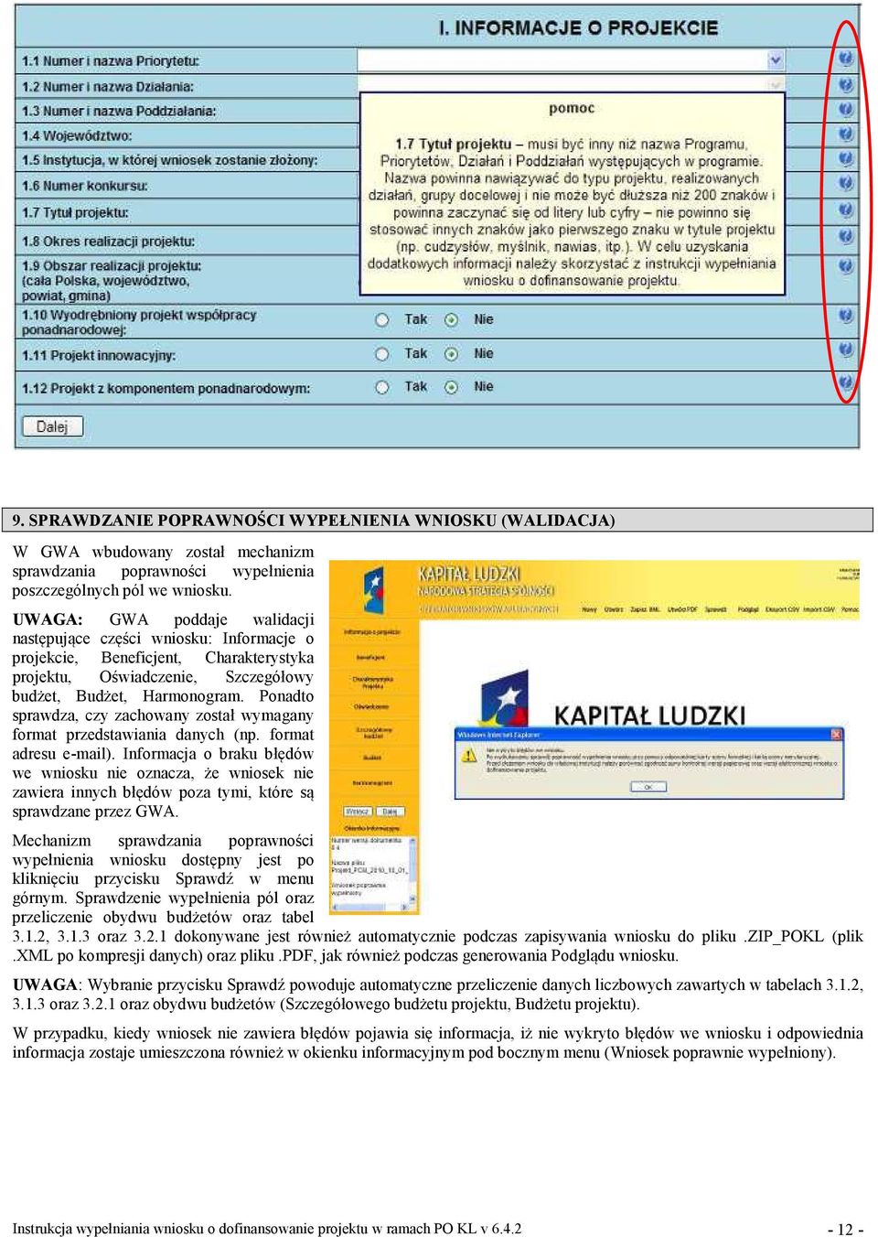 Ponadto sprawdza, czy zachowany został wymagany format przedstawiania danych (np. format adresu e-mail).