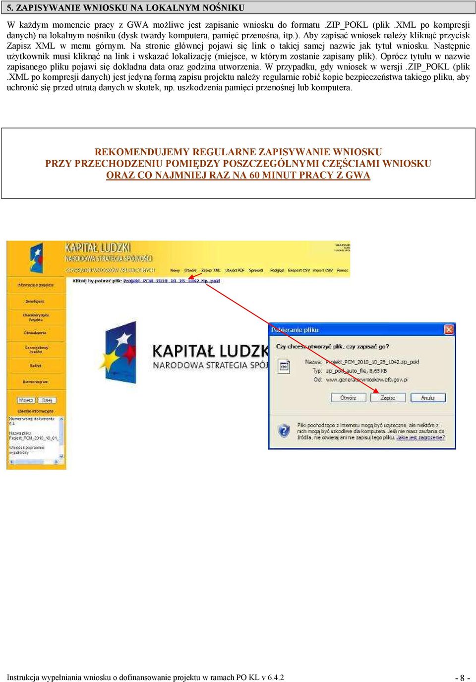 Na stronie głównej pojawi się link o takiej samej nazwie jak tytuł wniosku. Następnie użytkownik musi kliknąć na link i wskazać lokalizację (miejsce, w którym zostanie zapisany plik).