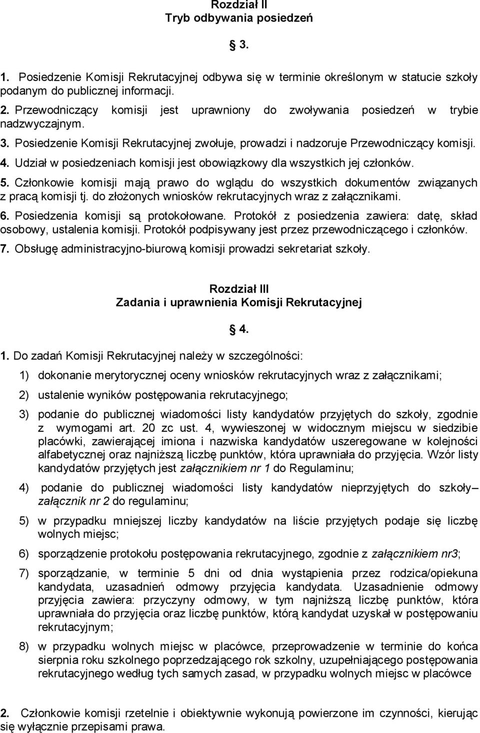 Udział w posiedzeniach komisji jest obowiązkowy dla wszystkich jej członków. 5. Członkowie komisji mają prawo do wglądu do wszystkich dokumentów związanych z pracą komisji tj.