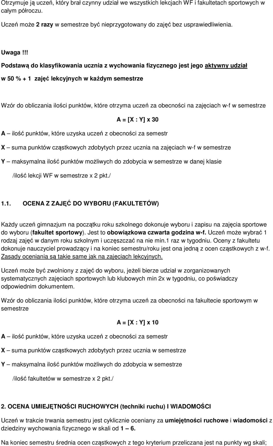 !! Podstawą do klasyfikowania ucznia z wychowania fizycznego jest jego aktywny udział w 50 % + 1 zajęć lekcyjnych w każdym semestrze Wzór do obliczania ilości punktów, które otrzyma uczeń za