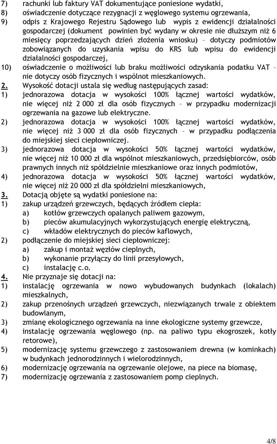 wpisu do ewidencji działalności gospodarczej, 10) oświadczenie o możliwości lub braku możliwości odzyskania podatku VAT nie dotyczy osób fizycznych i wspólnot mieszkaniowych. 2.