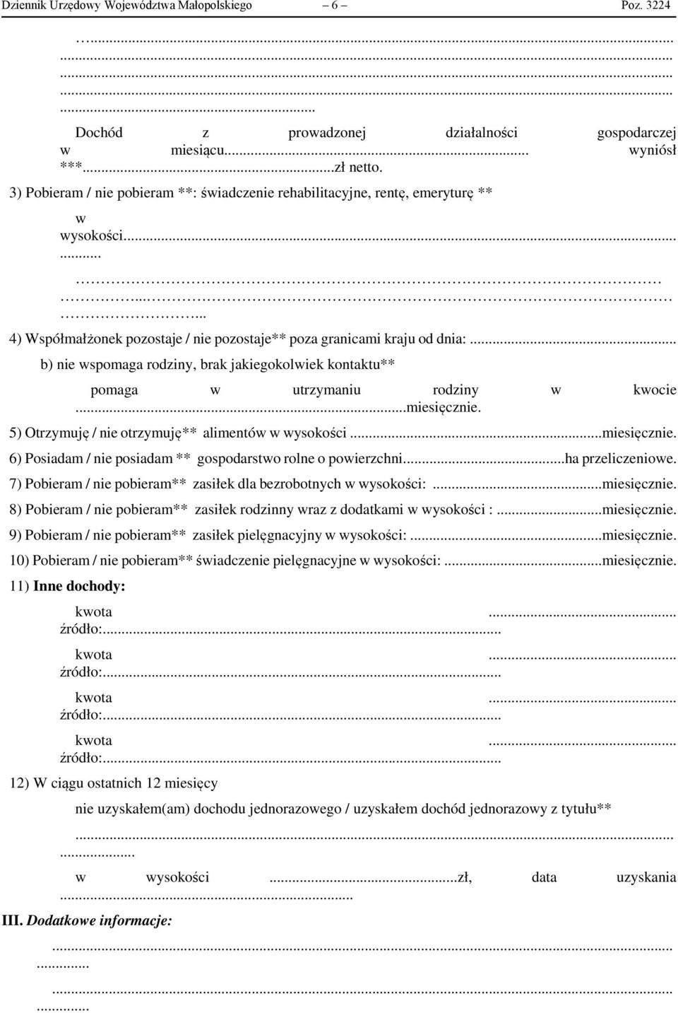 .. b) nie wspomaga rodziny, brak jakiegokolwiek kontaktu** pomaga w utrzymaniu rodziny w kwocie...miesięcznie. 5) Otrzymuję / nie otrzymuję** alimentów w wysokości...miesięcznie. 6) Posiadam / nie posiadam ** gospodarstwo rolne o powierzchni.