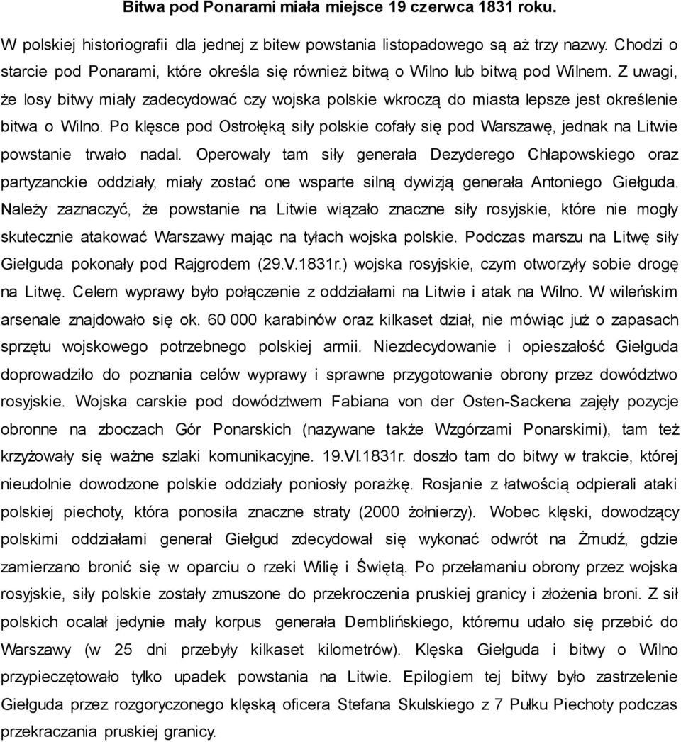 Z uwagi, że losy bitwy miały zadecydować czy wojska polskie wkroczą do miasta lepsze jest określenie bitwa o Wilno.