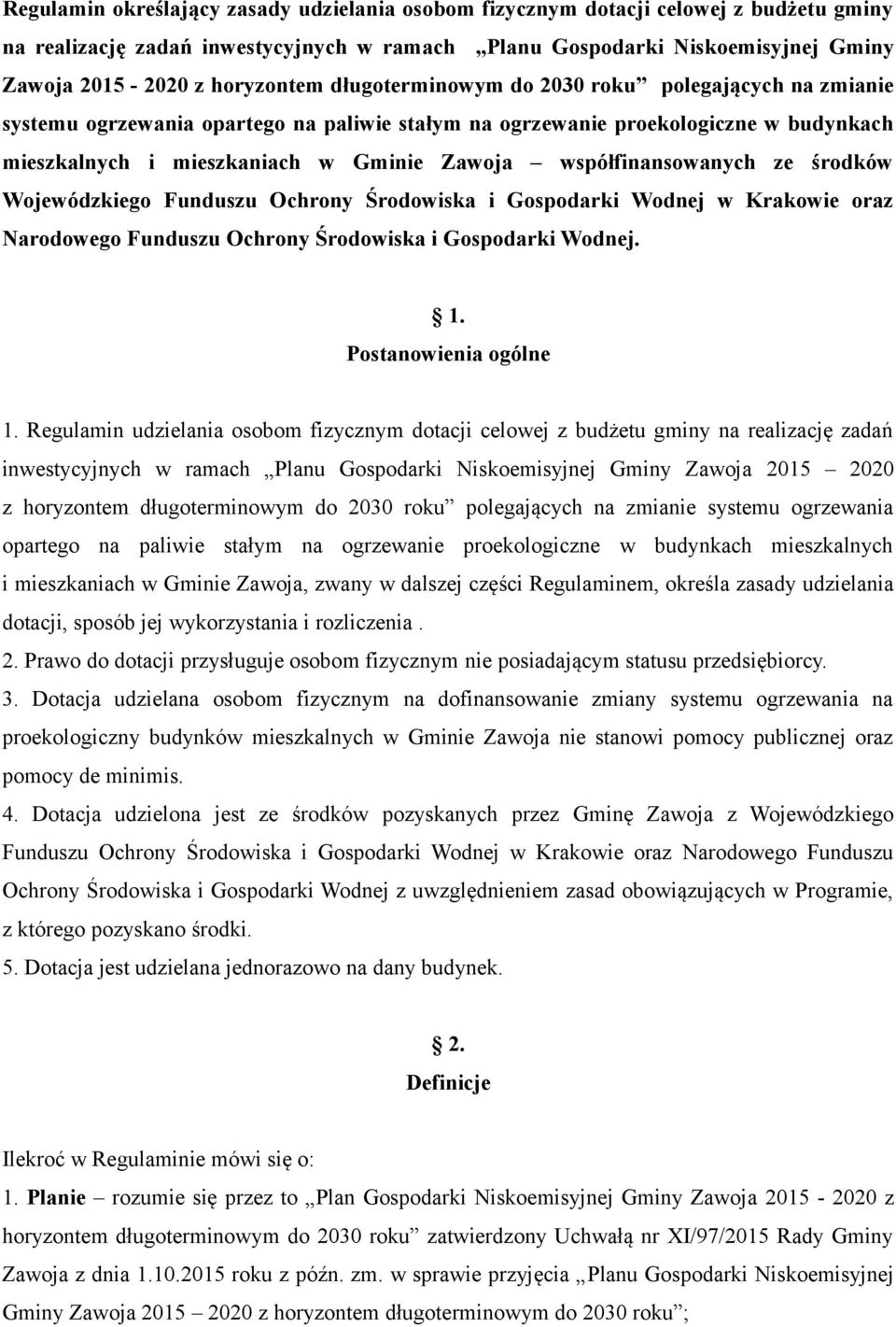 współfinansowanych ze środków Wojewódzkiego Funduszu Ochrony Środowiska i Gospodarki Wodnej w Krakowie oraz Narodowego Funduszu Ochrony Środowiska i Gospodarki Wodnej. 1. Postanowienia ogólne 1.