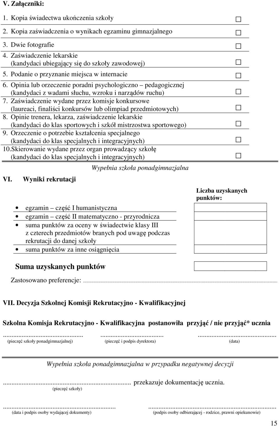 Opinia lub orzeczenie poradni psychologiczno pedagogicznej (kandydaci z wadami słuchu, wzroku i narządów ruchu) 7.