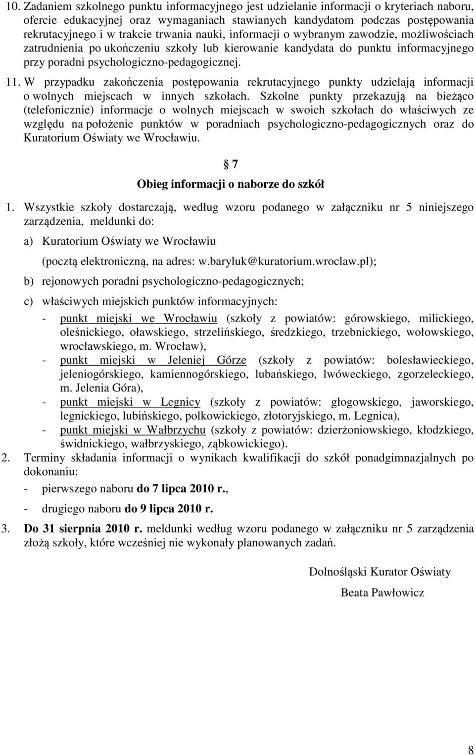 W przypadku zakończenia postępowania rekrutacyjnego punkty udzielają informacji o wolnych miejscach w innych szkołach.