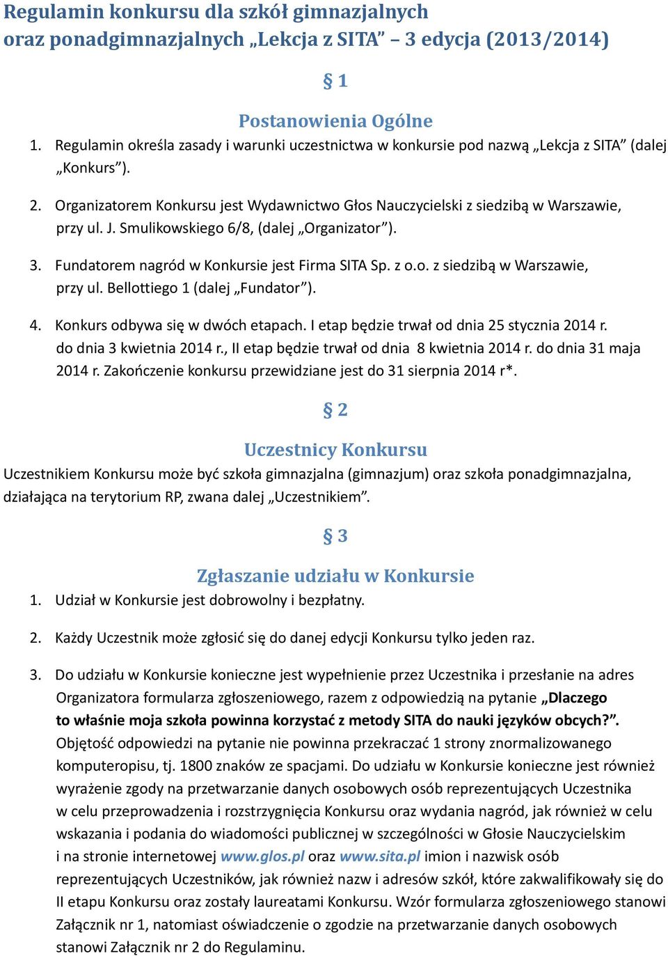 Smulikowskiego 6/8, (dalej Organizator ). 3. Fundatorem nagród w Konkursie jest Firma SITA Sp. z o.o. z siedzibą w Warszawie, przy ul. Bellottiego 1 (dalej Fundator ). 4.