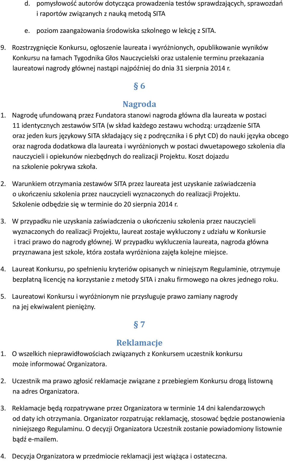 nastąpi najpóźniej do dnia 31 sierpnia 2014 r. 6 Nagroda 1.