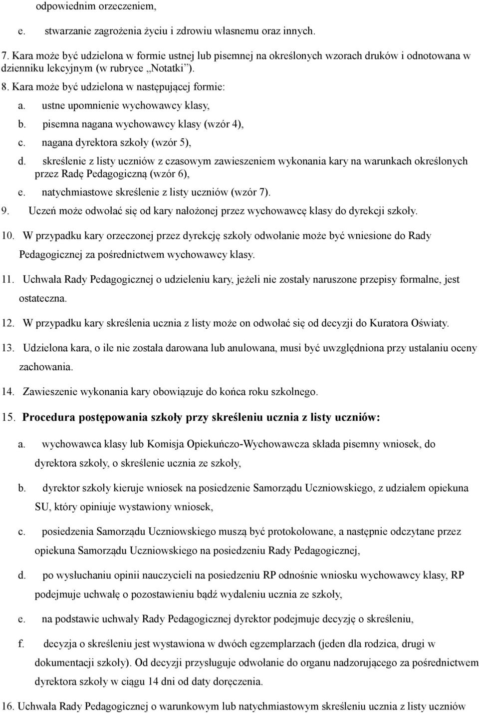 ustne upomnienie wychowawcy klasy, b. pisemna nagana wychowawcy klasy (wzór 4), c. nagana dyrektora szkoły (wzór 5), d.