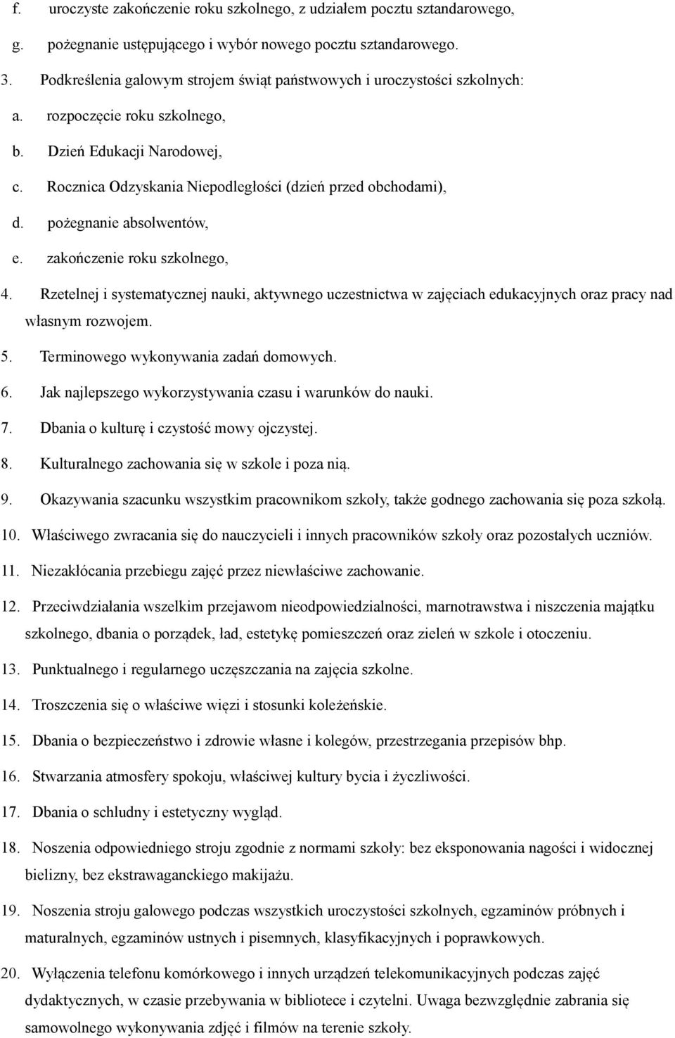 pożegnanie absolwentów, e. zakończenie roku szkolnego, 4. Rzetelnej i systematycznej nauki, aktywnego uczestnictwa w zajęciach edukacyjnych oraz pracy nad własnym rozwojem. 5.