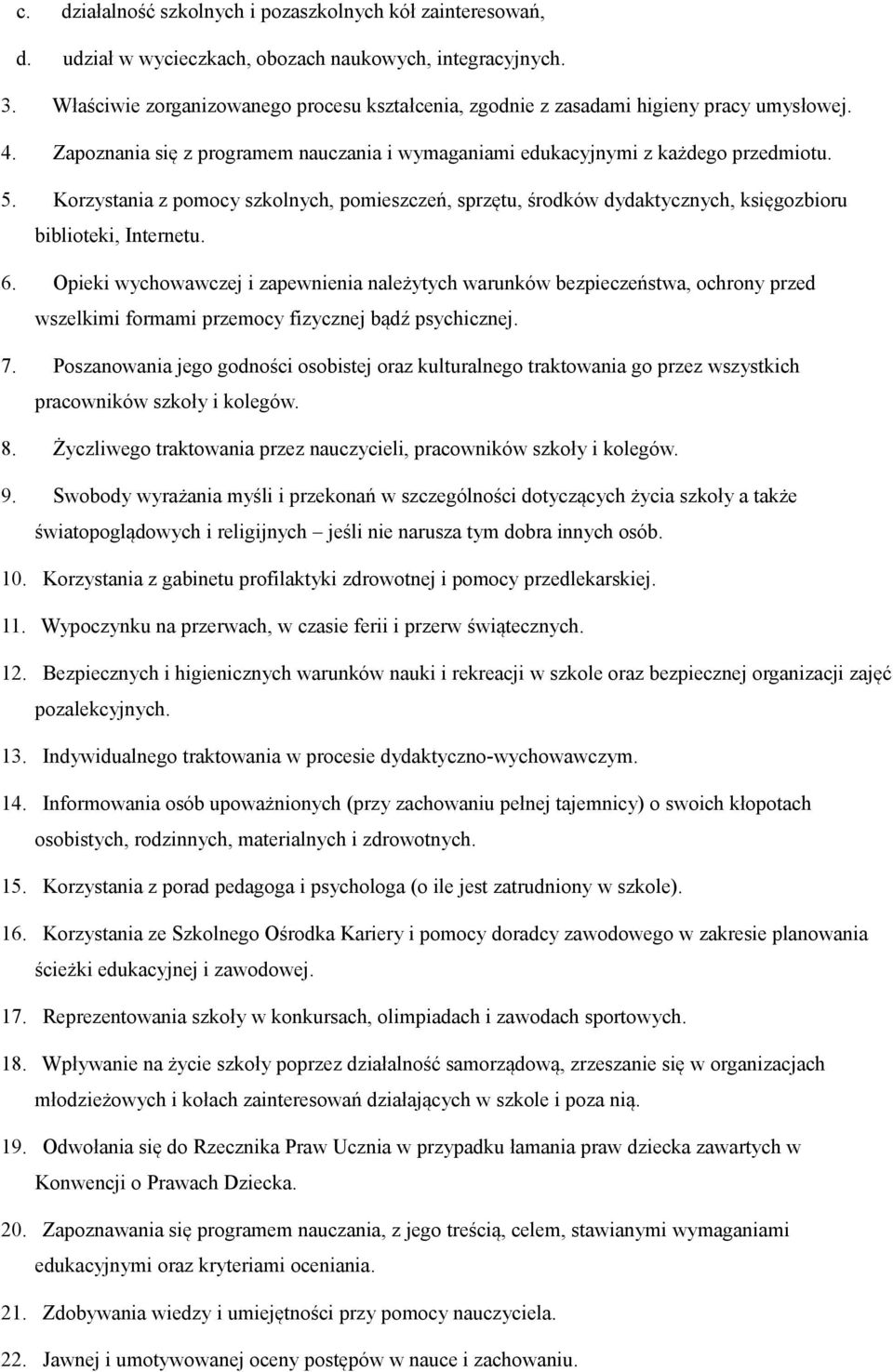 Korzystania z pomocy szkolnych, pomieszczeń, sprzętu, środków dydaktycznych, księgozbioru biblioteki, Internetu. 6.