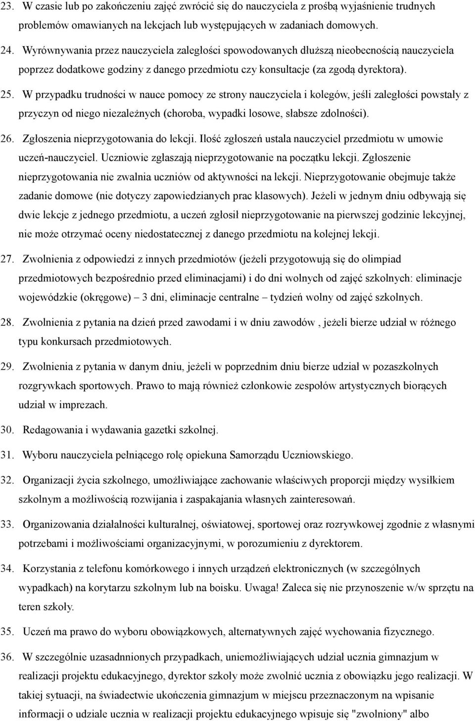 W przypadku trudności w nauce pomocy ze strony nauczyciela i kolegów, jeśli zaległości powstały z przyczyn od niego niezależnych (choroba, wypadki losowe, słabsze zdolności). 26.