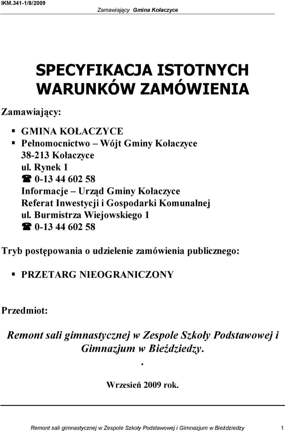 Burmistrza Wiejowskiego 1 0-13 44 602 58 Tryb postępowania o udzielenie zamówienia publicznego: PRZETARG NIEOGRANICZONY Przedmiot: