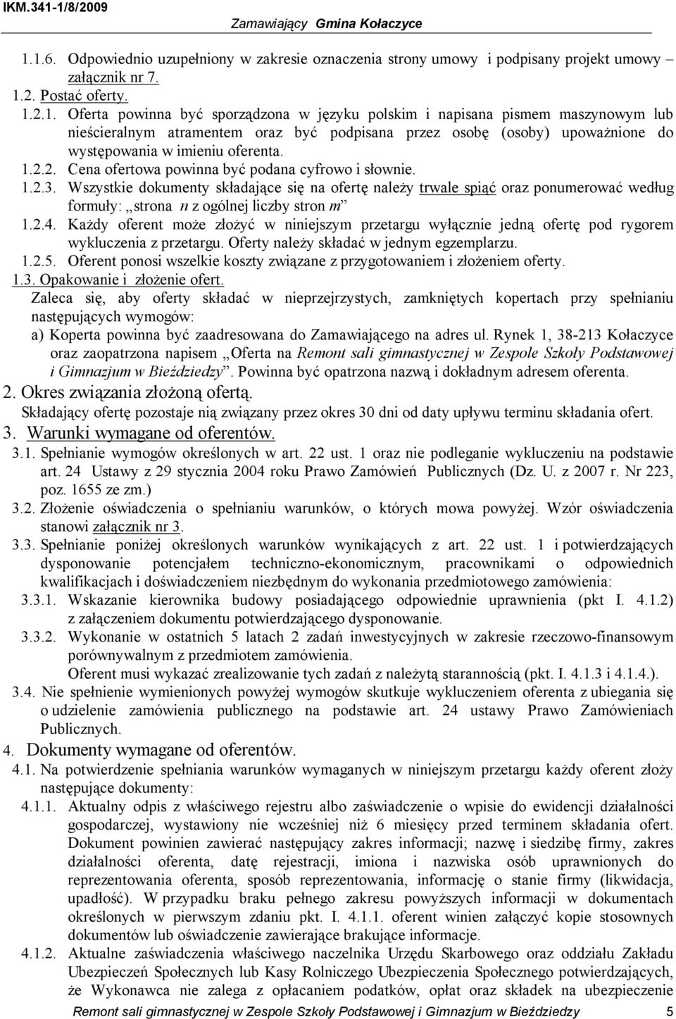 2.4. Każdy oferent może złożyć w niniejszym przetargu wyłącznie jedną ofertę pod rygorem wykluczenia z przetargu. Oferty należy składać w jednym egzemplarzu. 1.2.5.