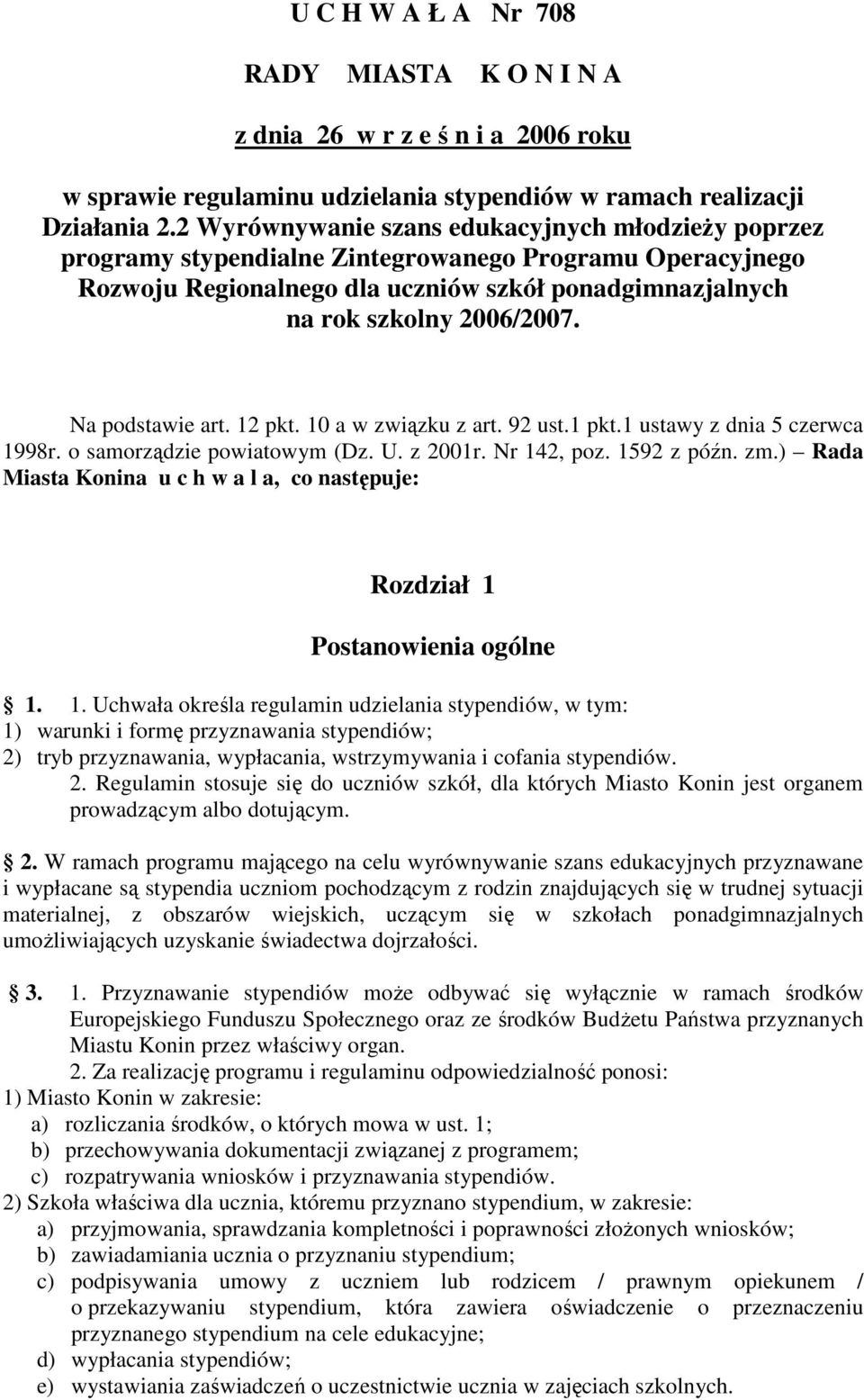 Na podstawie art. 12 pkt. 10 a w związku z art. 92 ust.1 pkt.1 ustawy z dnia 5 czerwca 1998r. o samorządzie powiatowym (Dz. U. z 2001r. Nr 142, poz. 1592 z późn. zm.