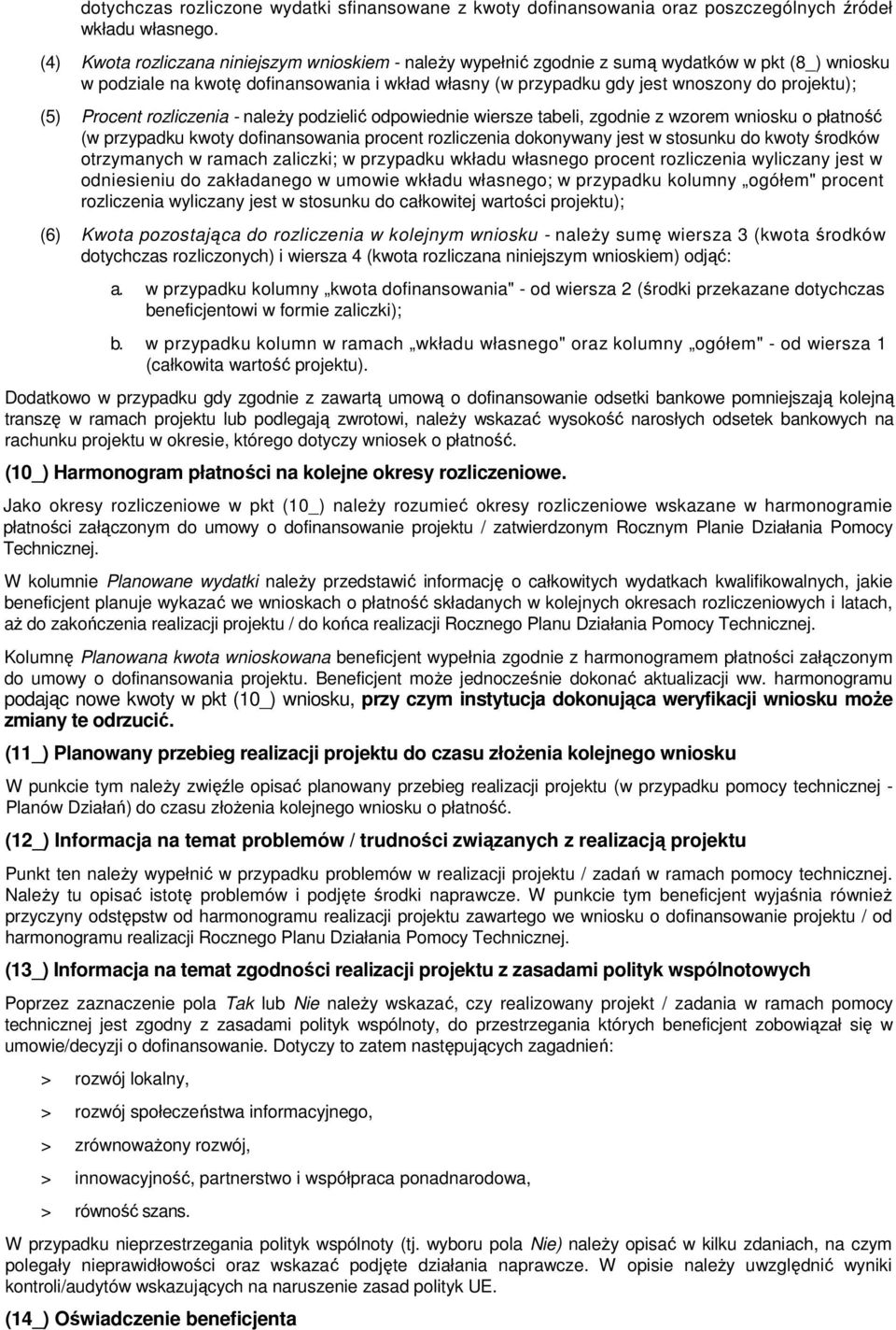 (5) Procent rozliczenia - naleŝy podzielić odpowiednie wiersze tabeli, zgodnie z wzorem wniosku o płatność (w przypadku kwoty dofinansowania procent rozliczenia dokonywany jest w stosunku do kwoty