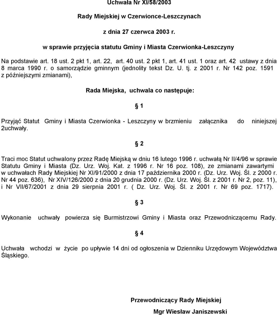 1591 z późniejszymi zmianami), Rada Miejska, uchwala co następuje: 1 Przyjąć Statut Gminy i Miasta Czerwionka - Leszczyny w brzmieniu załącznika do niniejszej 2uchwały.