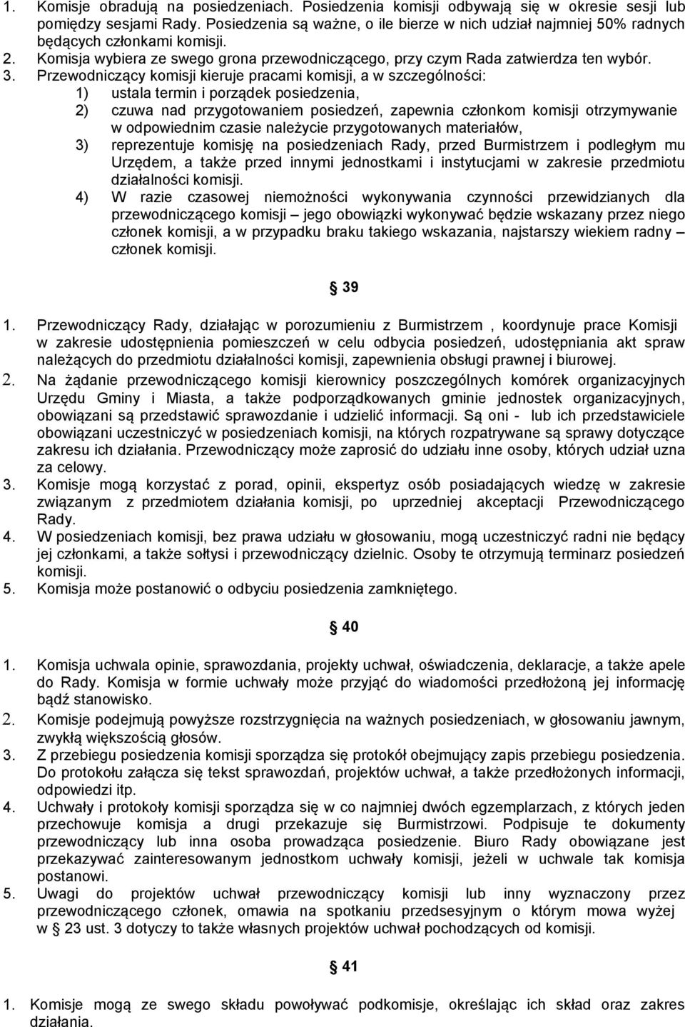 Przewodniczący komisji kieruje pracami komisji, a w szczególności: 1) ustala termin i porządek posiedzenia, 2) czuwa nad przygotowaniem posiedzeń, zapewnia członkom komisji otrzymywanie w odpowiednim