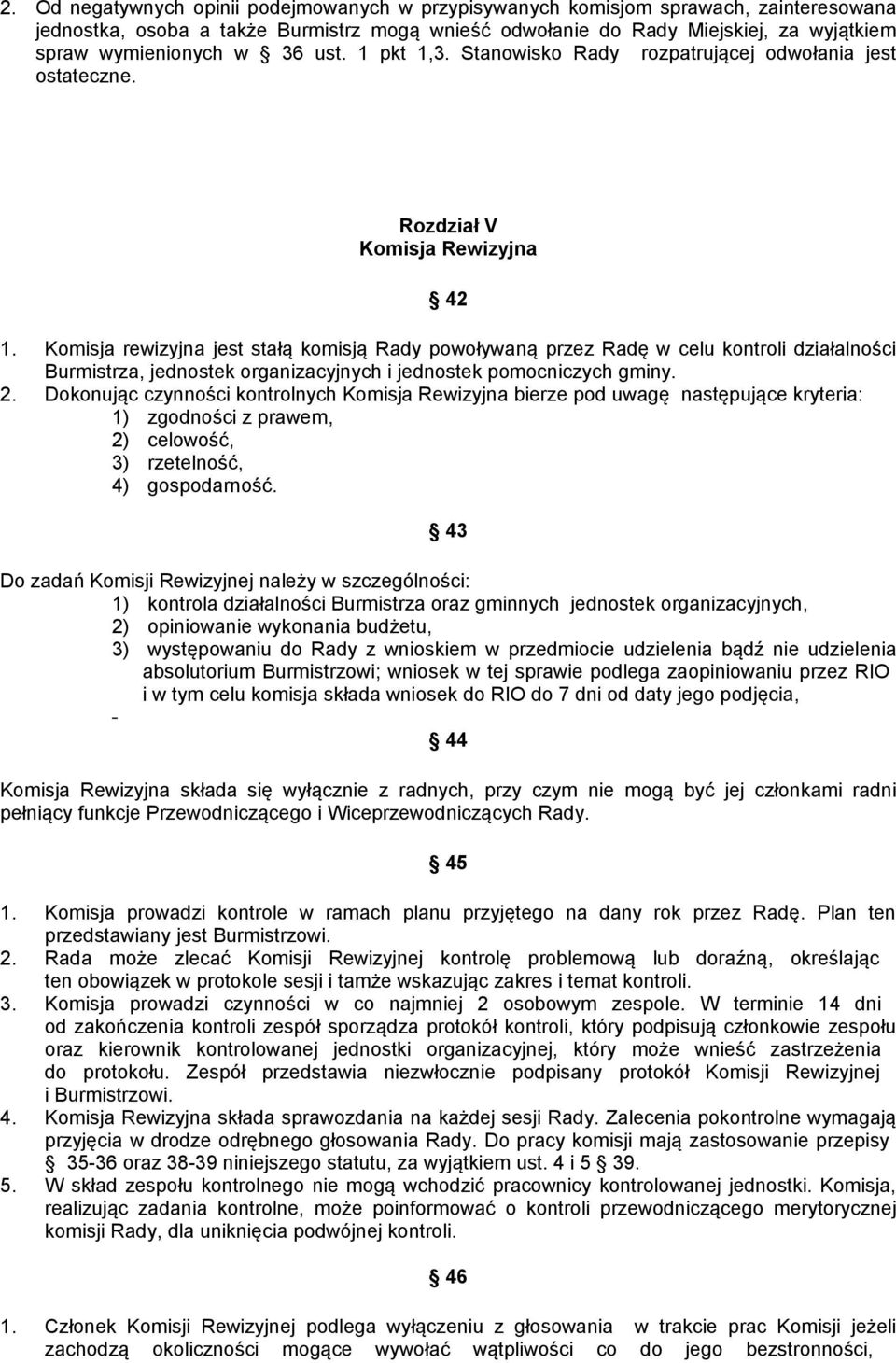 Komisja rewizyjna jest stałą komisją Rady powoływaną przez Radę w celu kontroli działalności Burmistrza, jednostek organizacyjnych i jednostek pomocniczych gminy. 2.