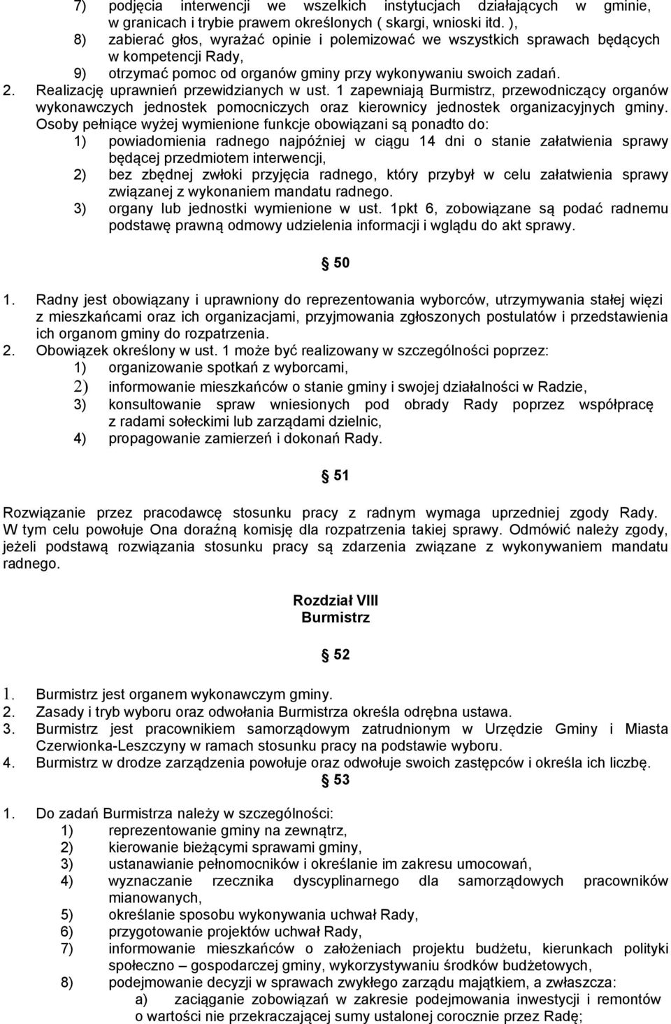 Realizację uprawnień przewidzianych w ust. 1 zapewniają Burmistrz, przewodniczący organów wykonawczych jednostek pomocniczych oraz kierownicy jednostek organizacyjnych gminy.