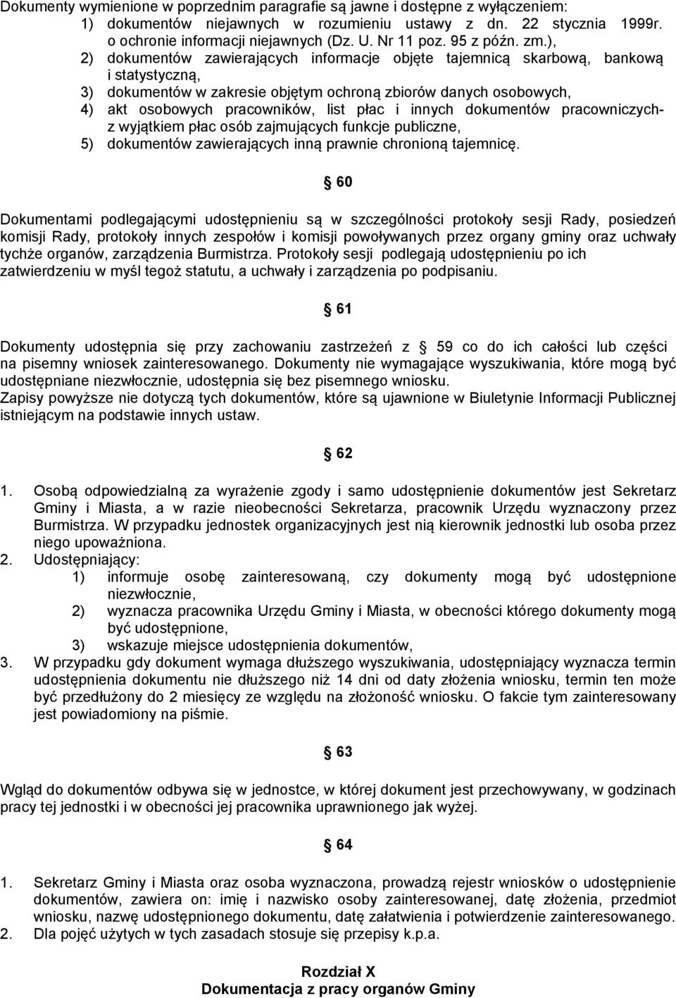 ), 2) dokumentów zawierających informacje objęte tajemnicą skarbową, bankową i statystyczną, 3) dokumentów w zakresie objętym ochroną zbiorów danych osobowych, 4) akt osobowych pracowników, list płac
