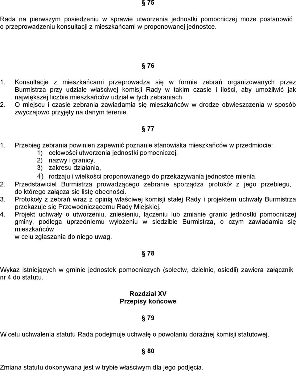 mieszkańców udział w tych zebraniach. 2. O miejscu i czasie zebrania zawiadamia się mieszkańców w drodze obwieszczenia w sposób zwyczajowo przyjęty na danym terenie. 77 1.