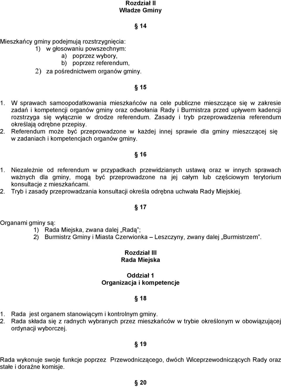 w drodze referendum. Zasady i tryb przeprowadzenia referendum określają odrębne przepisy. 2.
