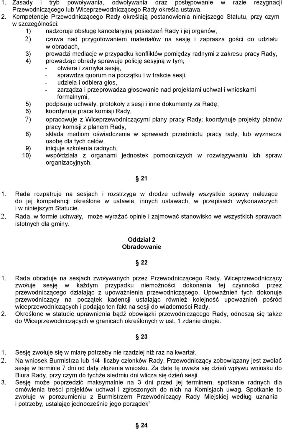 materiałów na sesję i zaprasza gości do udziału w obradach, 3) prowadzi mediacje w przypadku konfliktów pomiędzy radnymi z zakresu pracy Rady, 4) prowadząc obrady sprawuje policję sesyjną w tym; -