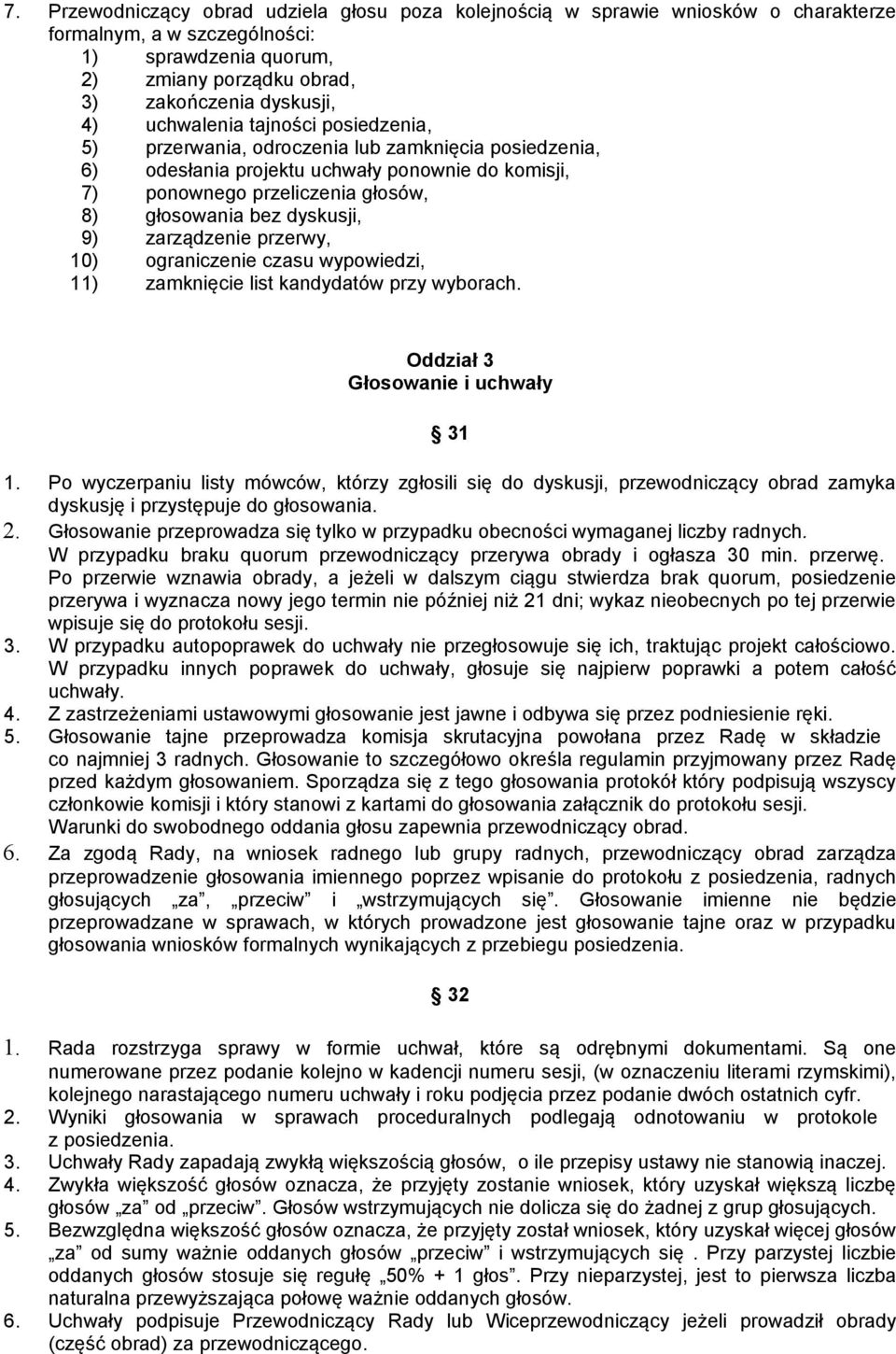9) zarządzenie przerwy, 10) ograniczenie czasu wypowiedzi, 11) zamknięcie list kandydatów przy wyborach. Oddział 3 Głosowanie i uchwały 31 1.