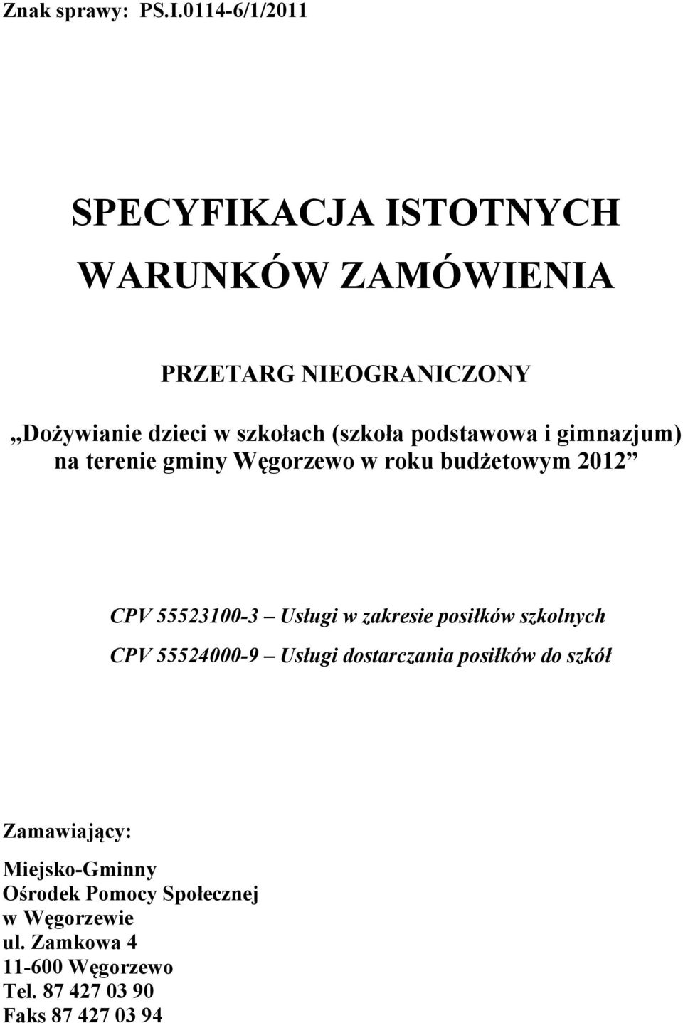 (szkoła podstawowa i gimnazjum) na terenie gminy Węgorzewo w roku budżetowym 2012 CPV 55523100-3 Usługi w