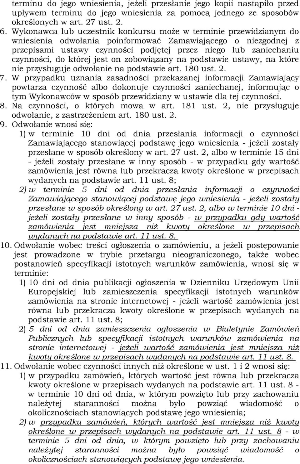 czynności, do której jest on zobowiązany na podstawie ustawy, na które nie przysługuje odwołanie na podstawie art. 180 ust. 2. 7.