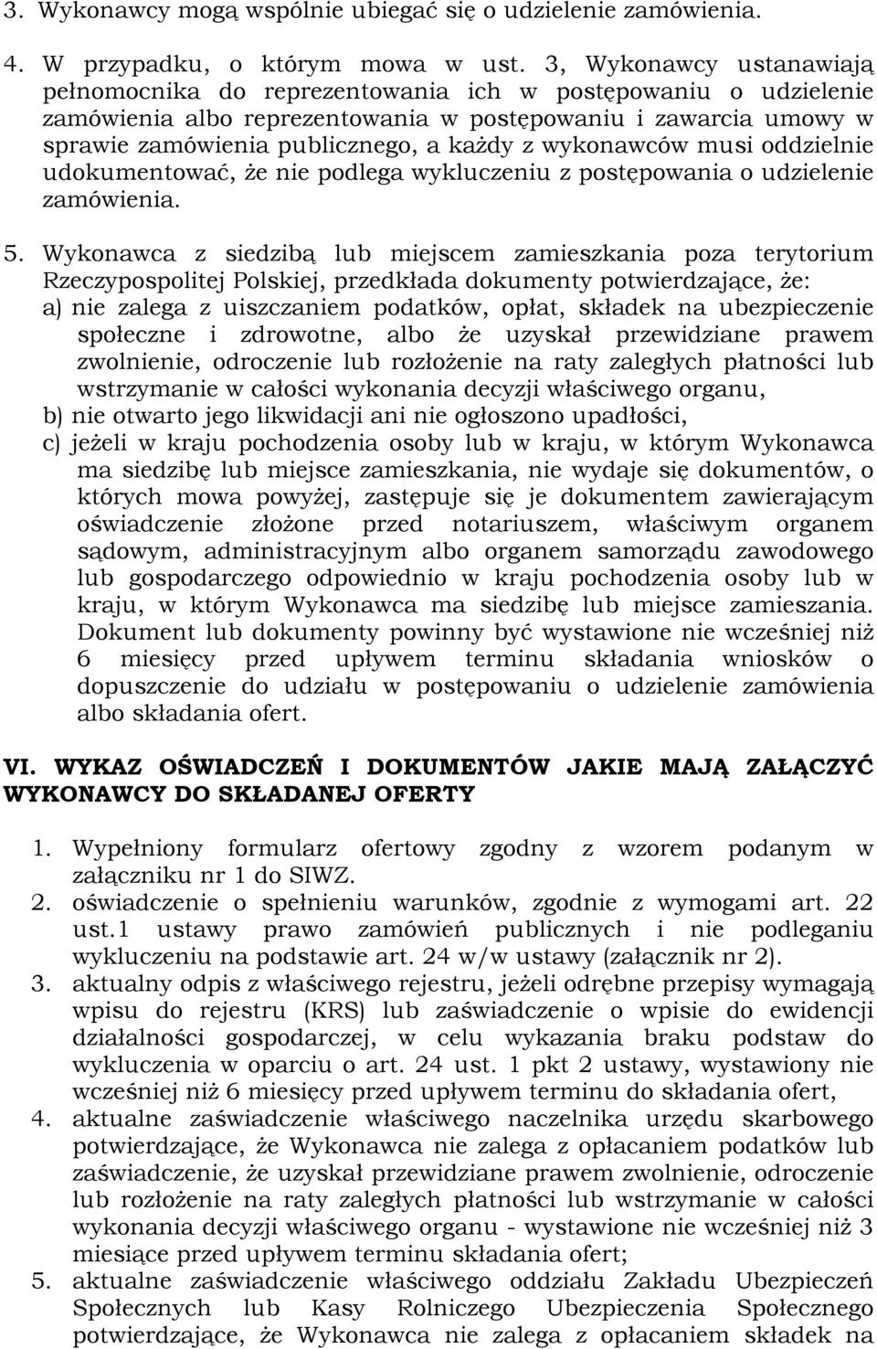 wykonawców musi oddzielnie udokumentować, że nie podlega wykluczeniu z postępowania o udzielenie zamówienia. 5.