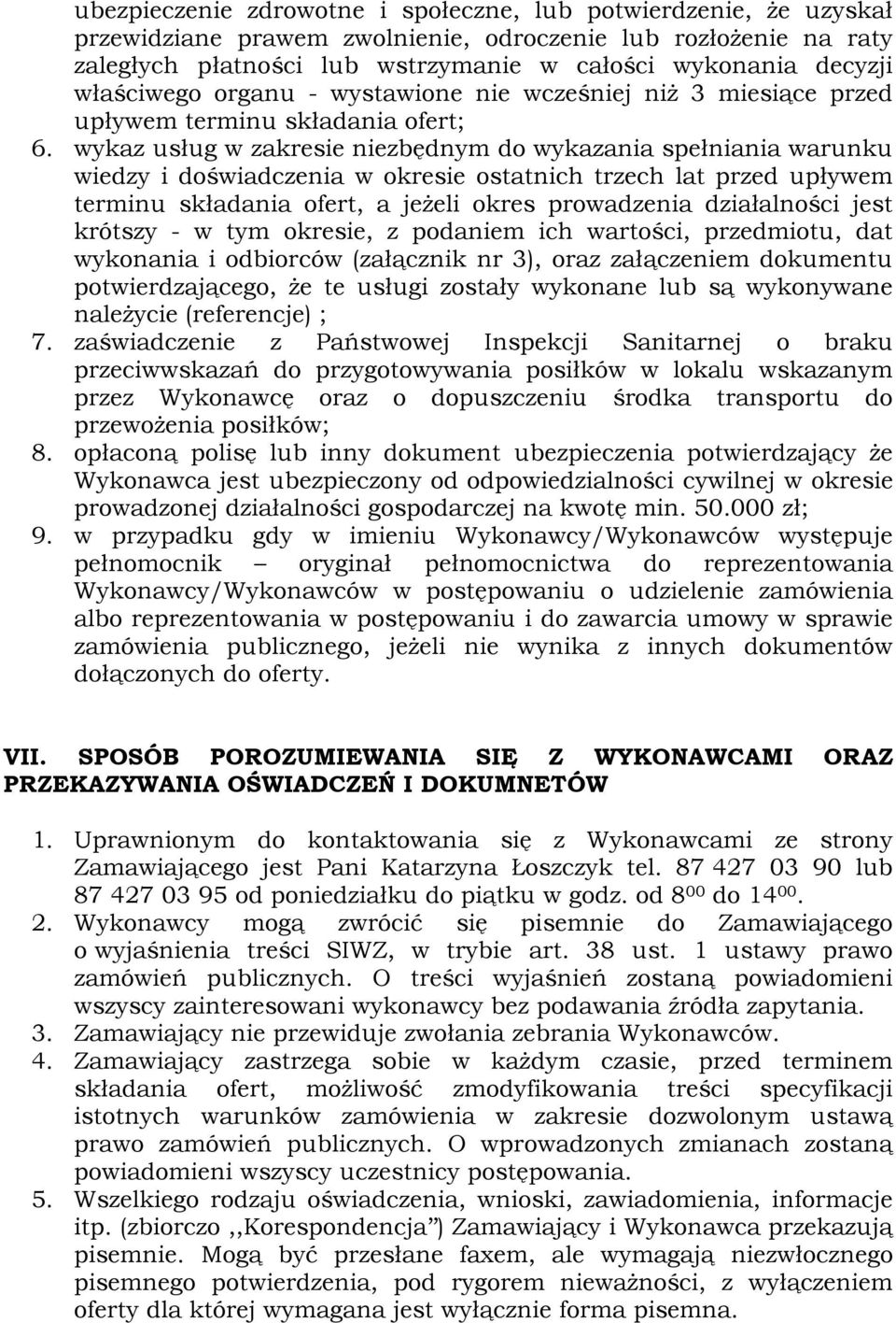 wykaz usług w zakresie niezbędnym do wykazania spełniania warunku wiedzy i doświadczenia w okresie ostatnich trzech lat przed upływem terminu składania ofert, a jeżeli okres prowadzenia działalności