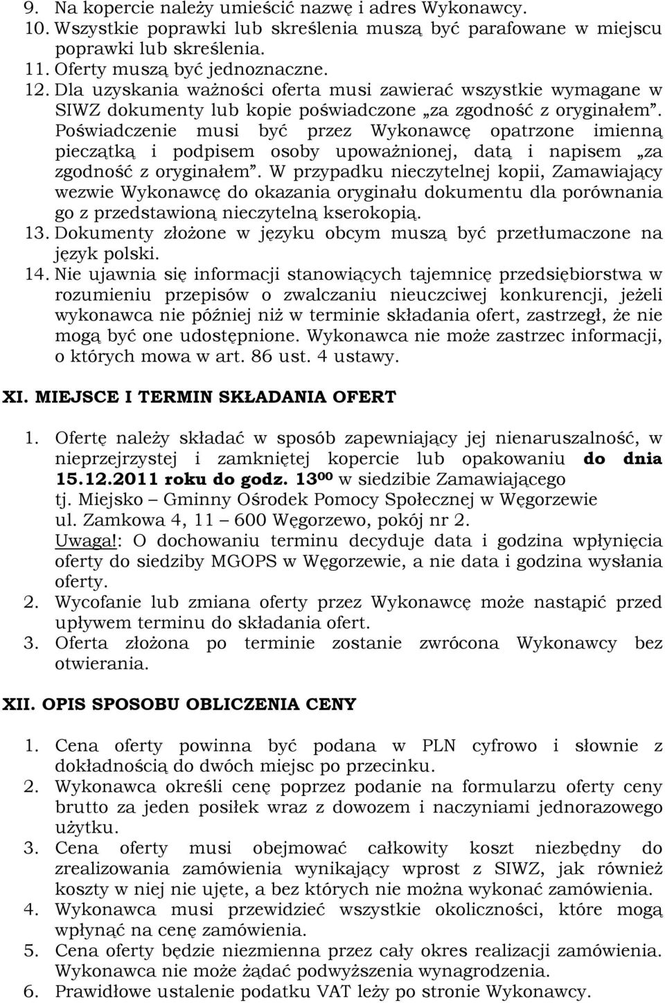 Poświadczenie musi być przez Wykonawcę opatrzone imienną pieczątką i podpisem osoby upoważnionej, datą i napisem za zgodność z oryginałem.