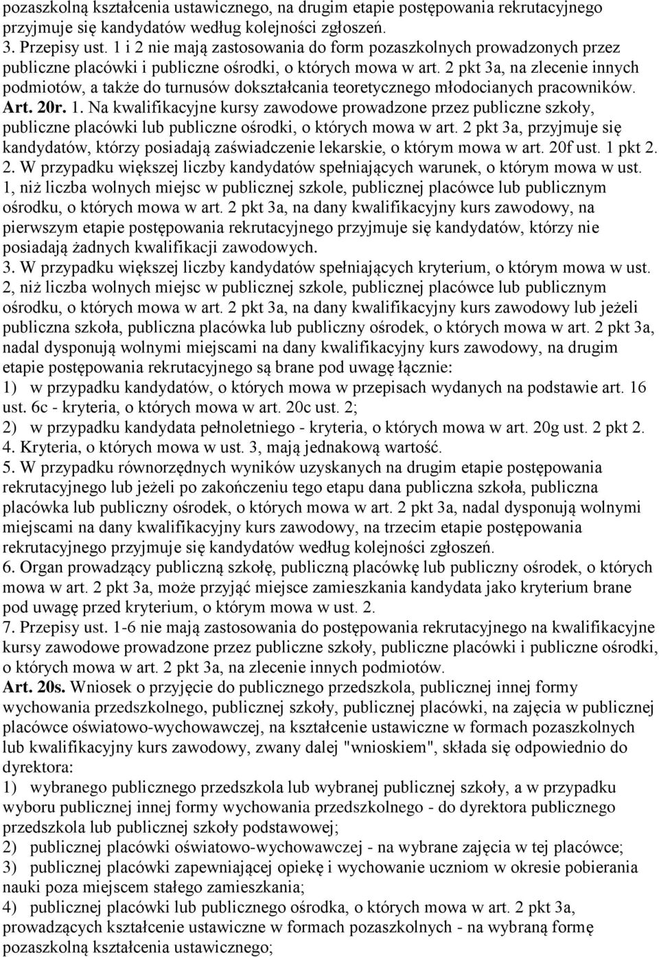 2 pkt 3a, na zlecenie innych podmiotów, a także do turnusów dokształcania teoretycznego młodocianych pracowników. Art. 20r. 1.