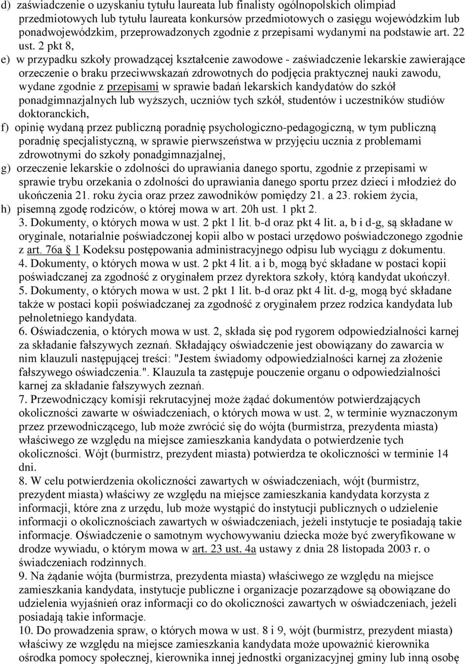 2 pkt 8, e) w przypadku szkoły prowadzącej kształcenie zawodowe - zaświadczenie lekarskie zawierające orzeczenie o braku przeciwwskazań zdrowotnych do podjęcia praktycznej nauki zawodu, wydane