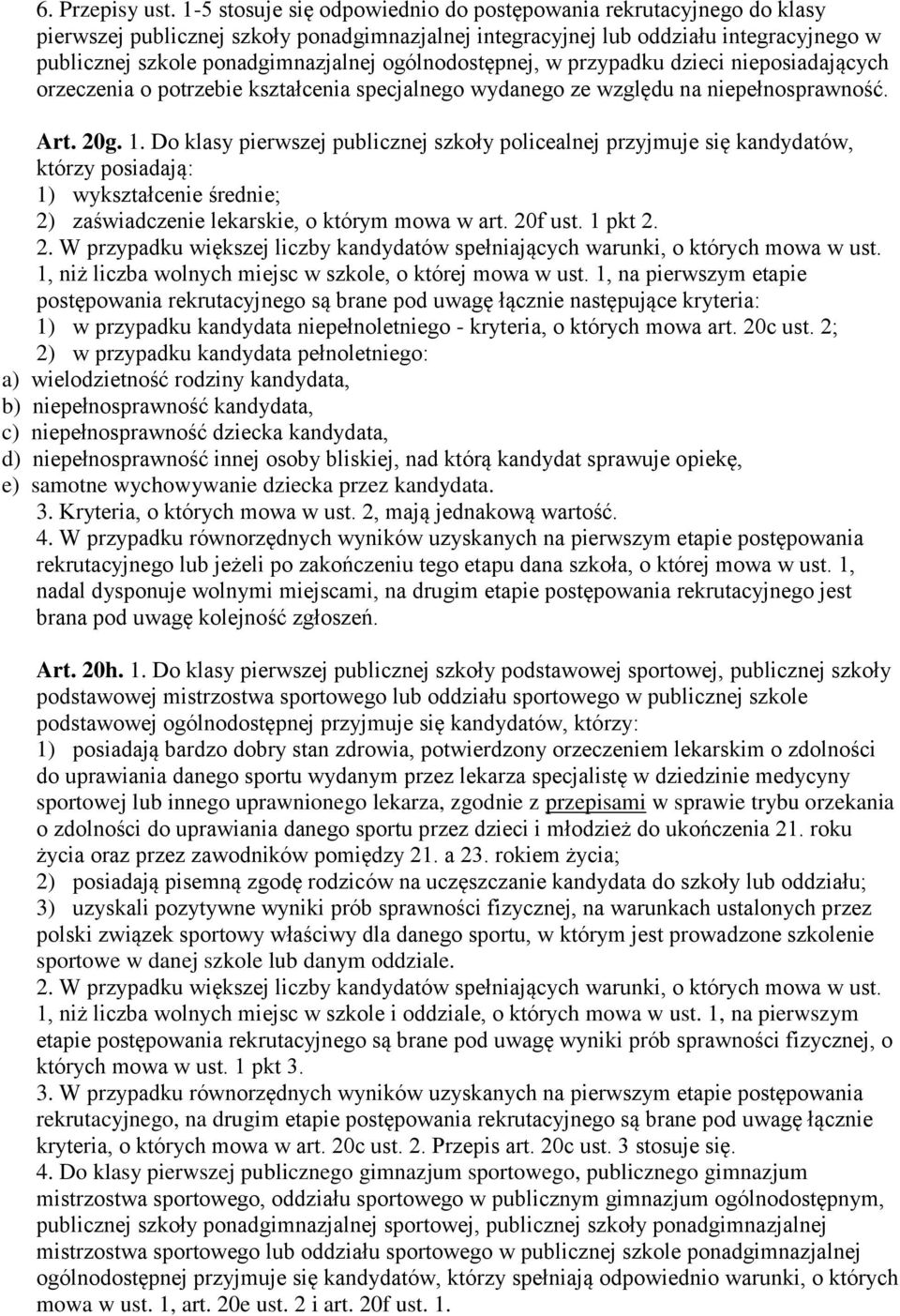 ogólnodostępnej, w przypadku dzieci nieposiadających orzeczenia o potrzebie kształcenia specjalnego wydanego ze względu na niepełnosprawność. Art. 20g. 1.
